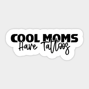 Cool Moms Have Tattoos Sticker